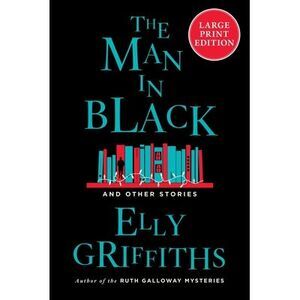The Man in Black: And Other Stories -- Elly Griffiths